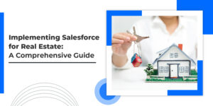 Implementing Salesforce for Real Estate: A Comprehensive Guide featured image